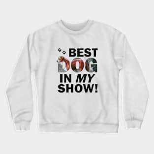 Best dog in my show - brown and white collie dog oil painting word art Crewneck Sweatshirt